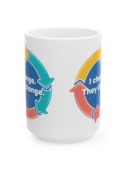 "I Change. They Change" Ceramic Mug, (11oz, 15oz)