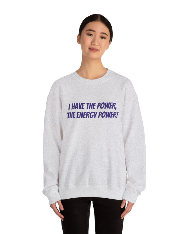 "I Have the Power, the Energy Power!" Unisex Adult Sweatshirt