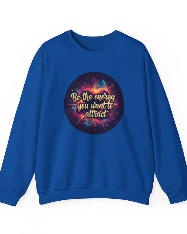 "Be the Energy You Want to Attract" Unisex Adult Sweatshirt