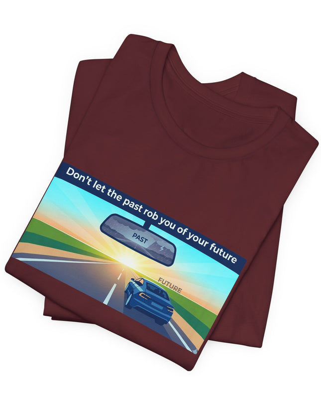 "Don't Let the Past Rob You of Your Future" Unisex Jersey Short Sleeve Tee