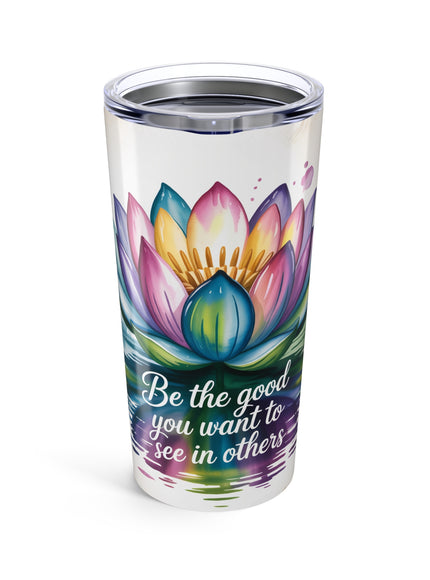 "Be the Good"  Stainless Steel Tumbler 20oz