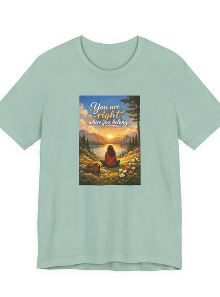 "You Are Right Where You Belong" Unisex Jersey Short Sleeve Tee