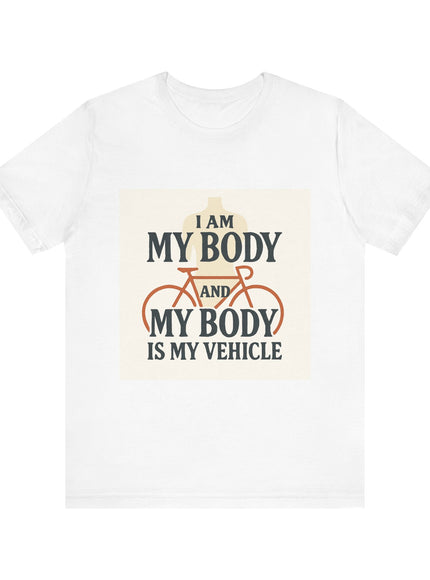 "I am My Body and My Body is My Vehicle" Unisex Short Sleeve Tee