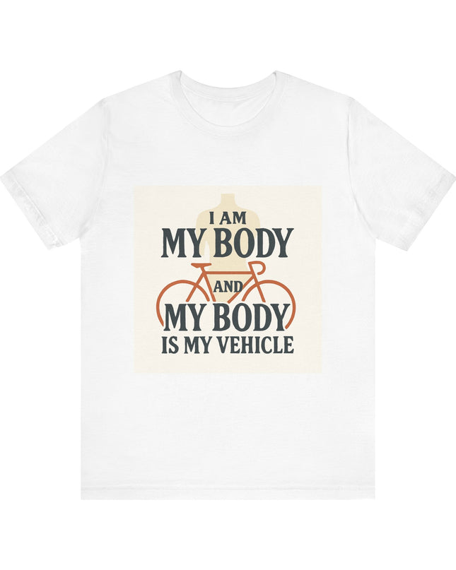 "I am My Body and My Body is My Vehicle" Unisex Short Sleeve Tee