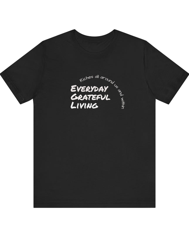 "Every day grateful living" Unisex Jersey Short Sleeve Tee