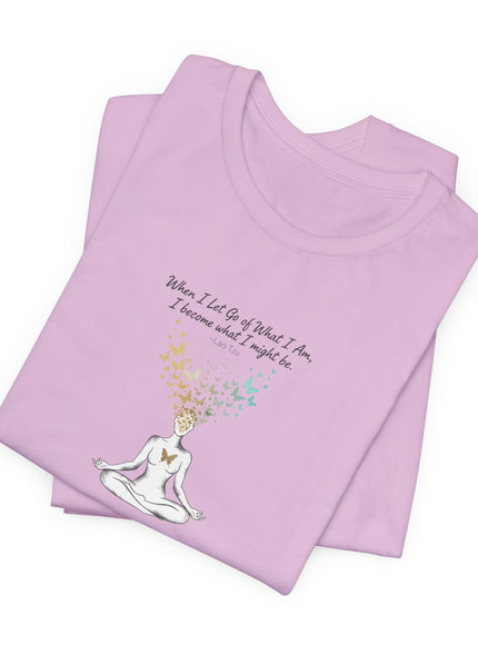 “When I Let Go of What I Am... ~Lao Tzu" Unisex Jersey Short Sleeve Tee