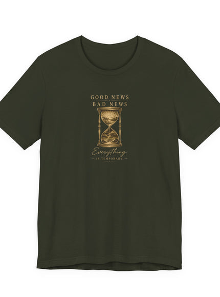 "Good News, Bad News, Everything is Temporary" Unisex Jersey Short Sleeve Tee