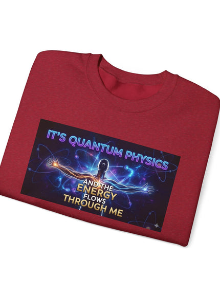 "It's Quantum Physics and the Energy Flows through Me" Unisex Adult Sweatshirt