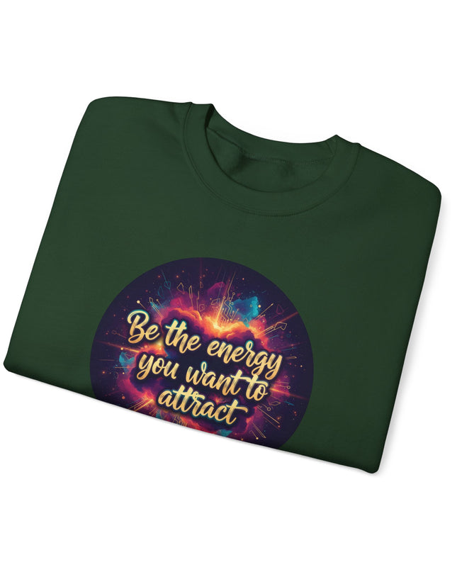 "Be the Energy You Want to Attract" Unisex Adult Sweatshirt