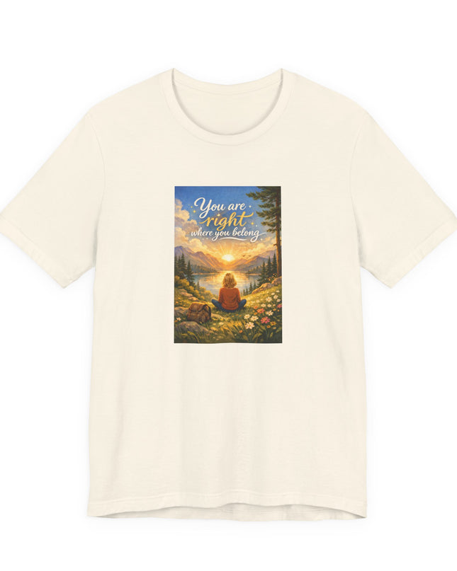 "You Are Right Where You Belong" Unisex Jersey Short Sleeve Tee