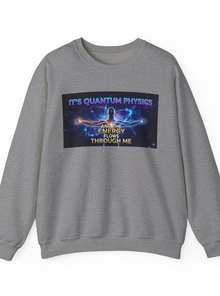 "It's Quantum Physics and the Energy Flows through Me" Unisex Adult Sweatshirt