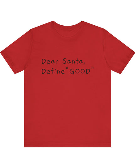 "Dear Santa, Define Good" Unisex Jersey Short Sleeve Tee