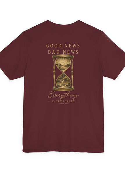 "Good News, Bad News, Everything is Temporary" Unisex Jersey Short Sleeve Tee