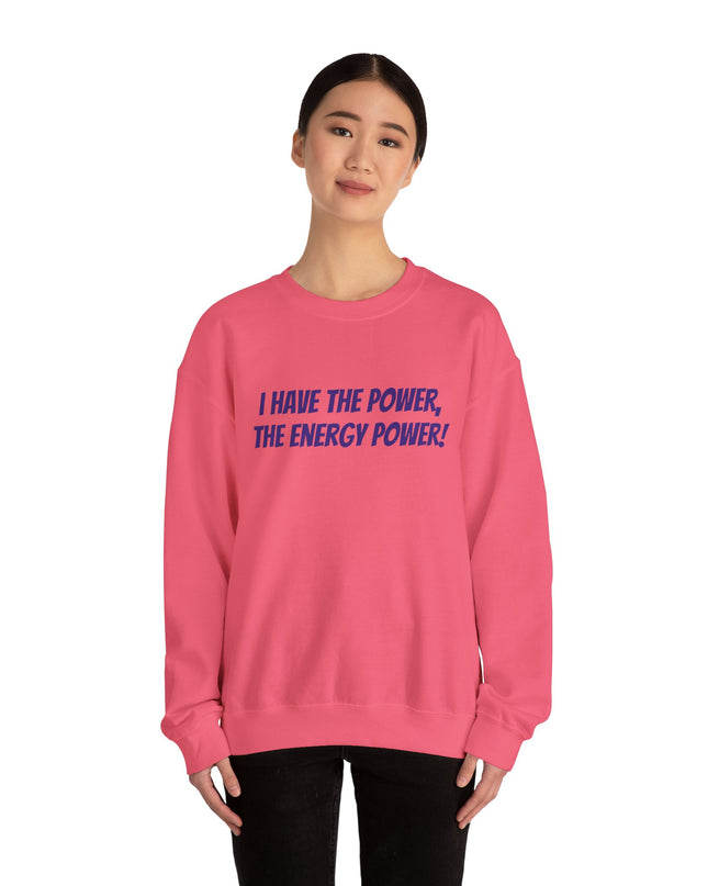 "I Have the Power, the Energy Power!" Unisex Adult Sweatshirt