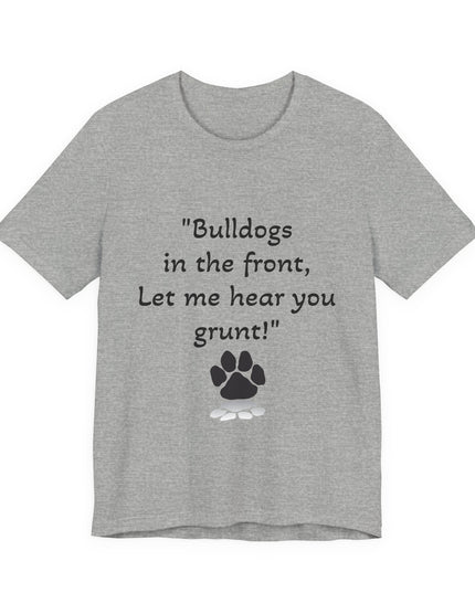 "Bulldogs in the front, Let me hear you grunt!" Unisex Jersey Short Sleeve Tee