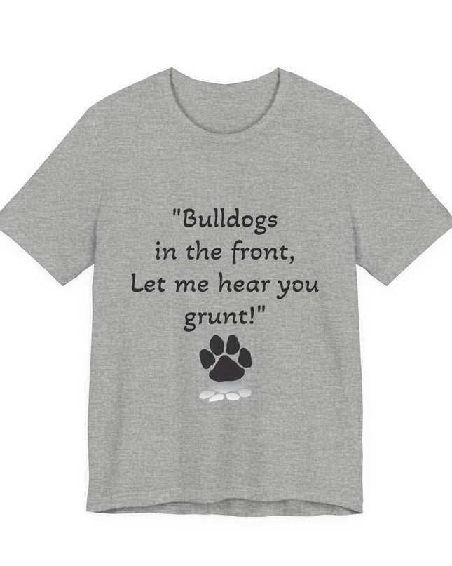 "Bulldogs in the front, Let me hear you grunt!" Unisex Jersey Short Sleeve Tee