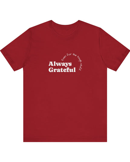 "Always Grateful, Even for the Tough Stuff" Unisex Jersey Short Sleeve Tee