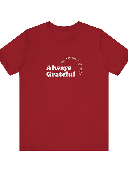 "Always Grateful, Even for the Tough Stuff" Unisex Jersey Short Sleeve Tee