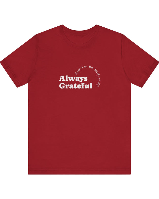 "Always Grateful, Even for the Tough Stuff" Unisex Jersey Short Sleeve Tee