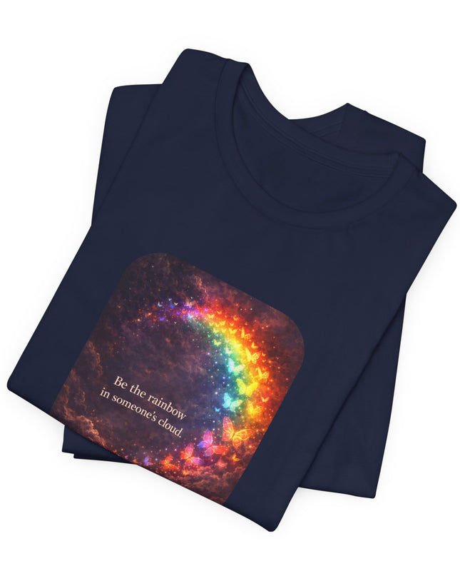 "Be the Rainbow in Someone's Cloud" Unisex Jersey Short Sleeve Tee