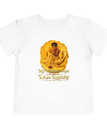 "My Mother Says I am Royalty" Toddler Short Sleeve Tee
