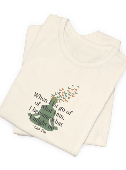 “When I Let Go of What I Am... ~Lao Tzu" Unisex Jersey Short Sleeve Tee