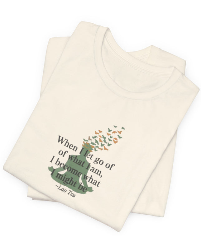 “When I Let Go of What I Am... ~Lao Tzu" Unisex Jersey Short Sleeve Tee