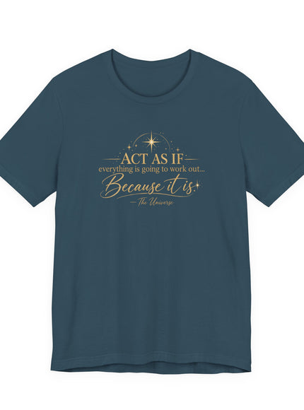 "Act as if..." Unisex Jersey Short Sleeve Tee