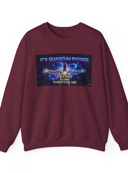 "It's Quantum Physics and the Energy Flows through Me" Unisex Adult Sweatshirt