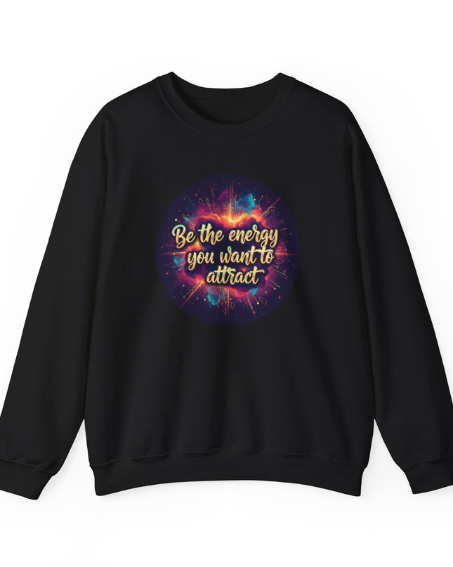 "Be the Energy You Want to Attract" Unisex Adult Sweatshirt