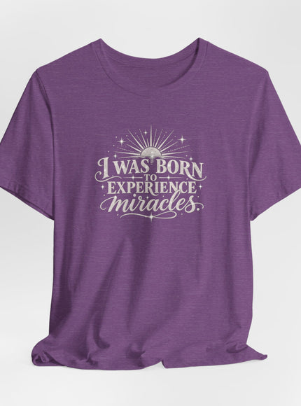 "I Was Born to Experience Miracles" Unisex Jersey Short Sleeve Tee