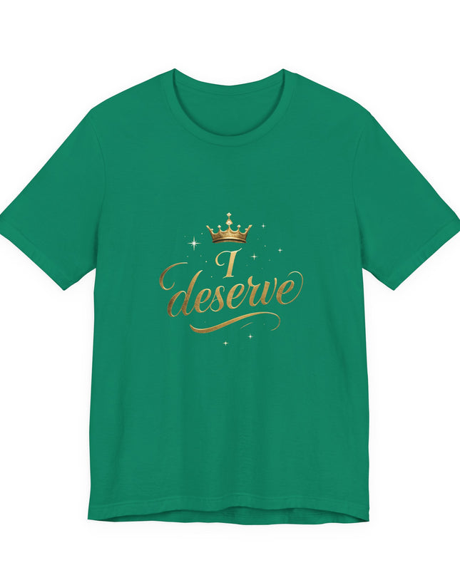 "I Deserve - Gold Foil" Unisex Jersey Short Sleeve Tee