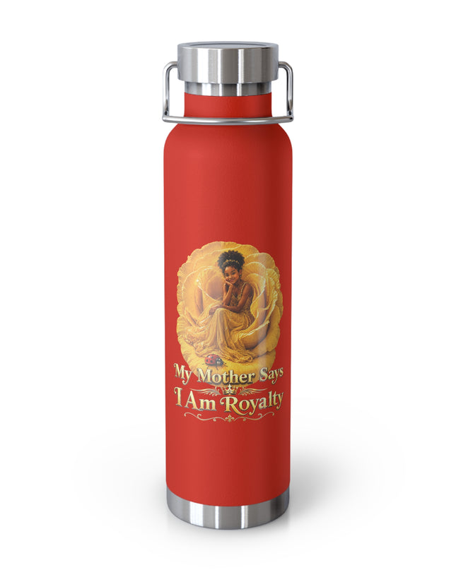 "My Mother Says I am Royalty" Copper Vacuum Insulated Bottle, 22oz