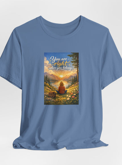 "You Are Right Where You Belong" Unisex Jersey Short Sleeve Tee