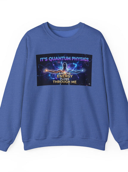 "It's Quantum Physics and the Energy Flows through Me" Unisex Adult Sweatshirt
