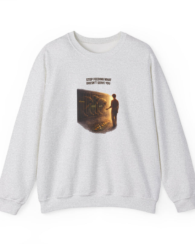 "Stop Feeding What Doesn't Serve You" Unisex Adult Sweatshirt