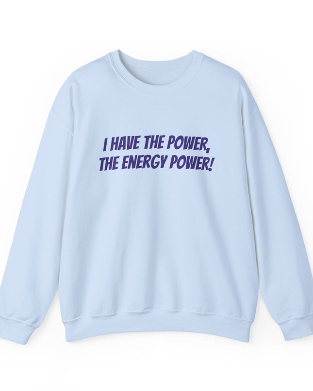 "I Have the Power, the Energy Power!" Unisex Adult Sweatshirt