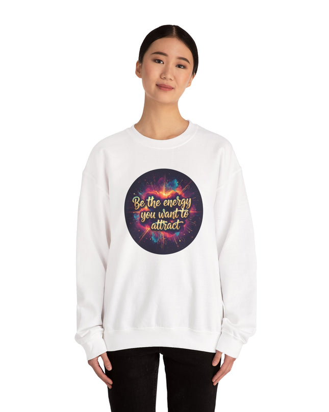 "Be the Energy You Want to Attract" Unisex Adult Sweatshirt