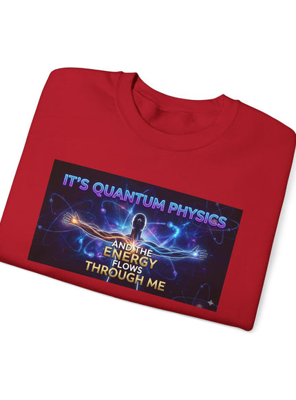 "It's Quantum Physics and the Energy Flows through Me" Unisex Adult Sweatshirt