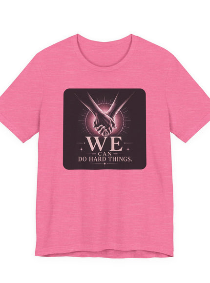 "We Can Do Hard Things" Unisex Jersey Short Sleeve Tee