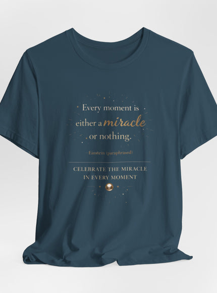 "Every Moment is Either a Miracle or Nothing" Unisex Jersey Short Sleeve Tee