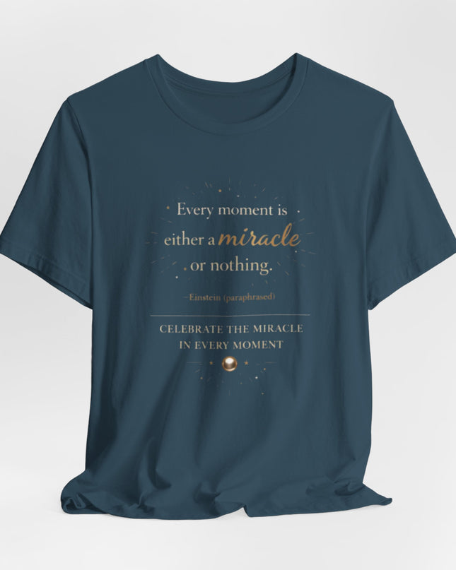 "Every Moment is Either a Miracle or Nothing" Unisex Jersey Short Sleeve Tee