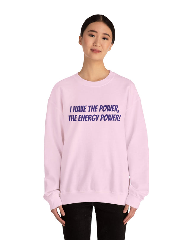 "I Have the Power, the Energy Power!" Unisex Adult Sweatshirt