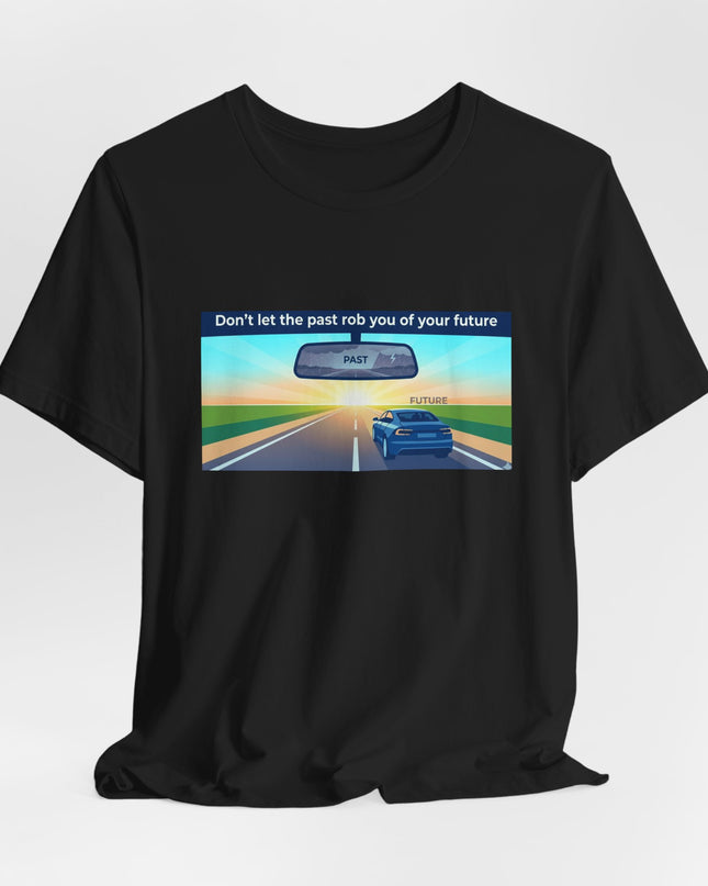 "Don't Let the Past Rob You of Your Future" Unisex Jersey Short Sleeve Tee