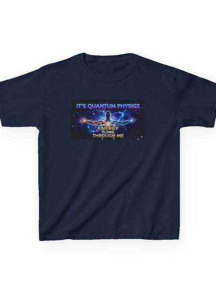 "It's Quantum Physics and the Energy Flows through Me" Kids Heavy Cotton Tee
