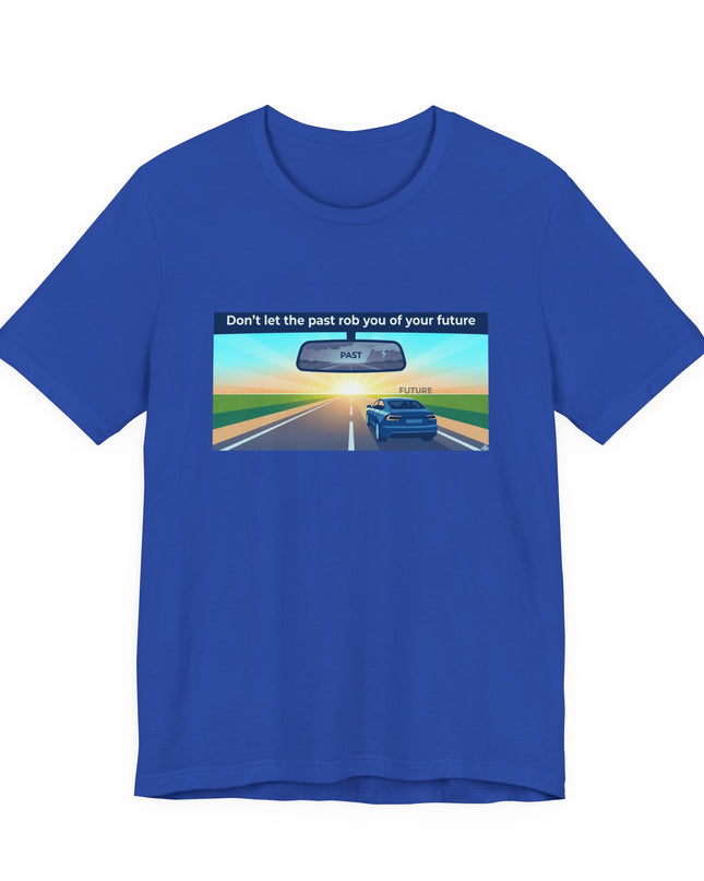 "Don't Let the Past Rob You of Your Future" Unisex Jersey Short Sleeve Tee