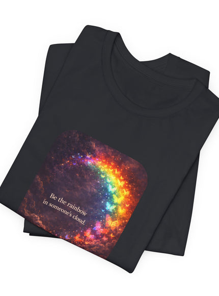 "Be the Rainbow in Someone's Cloud" Unisex Jersey Short Sleeve Tee