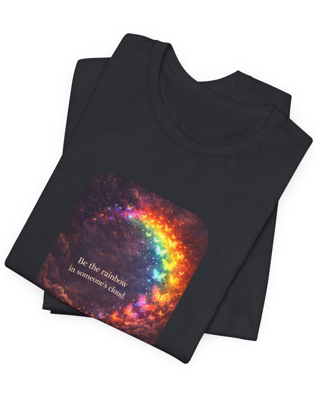 "Be the Rainbow in Someone's Cloud" Unisex Jersey Short Sleeve Tee