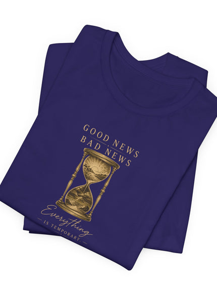 "Good News, Bad News, Everything is Temporary" Unisex Jersey Short Sleeve Tee