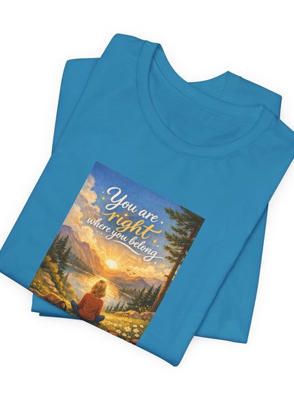 "You Are Right Where You Belong" Unisex Jersey Short Sleeve Tee